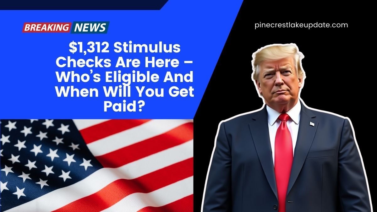 $1,312 Stimulus Checks Are Here – Who’s Eligible And When Will You Get Paid?