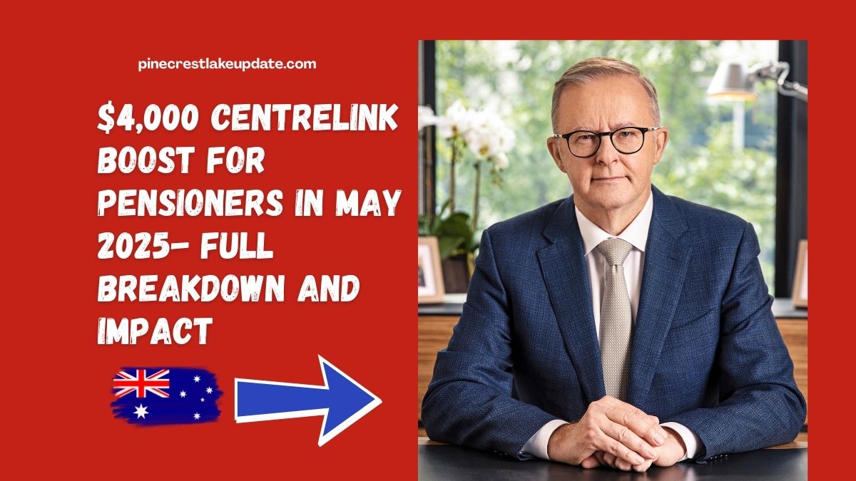 $4,000 Centrelink Boost for Pensioners in May 2025- Full Breakdown and Impact