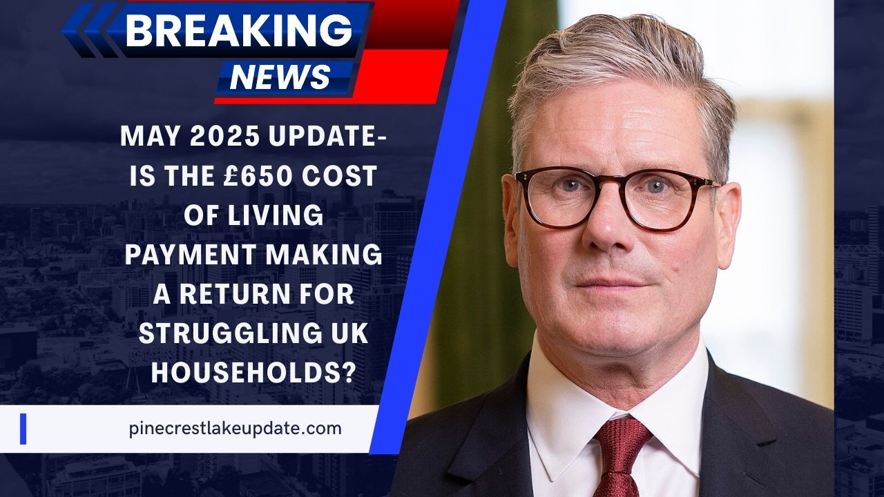 May 2025 Update- Is The £650 Cost of Living Payment Making A Return For Struggling UK Households?