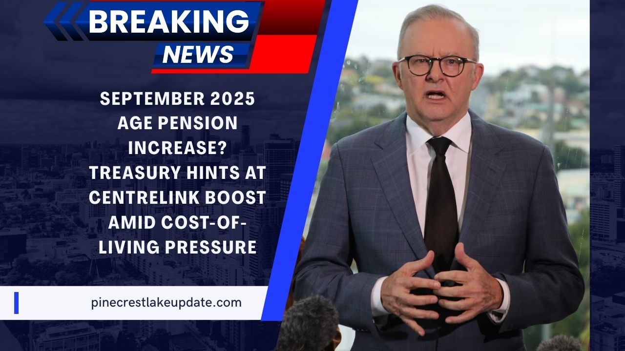 September 2025 Age Pension Increase? Treasury Hints At Centrelink Boost Amid Cost-of-Living Pressure