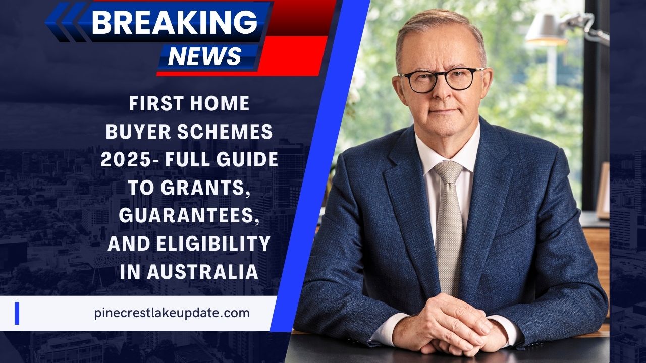 First Home Buyer Schemes 2025- Full Guide To Grants, Guarantees, And Eligibility In Australia