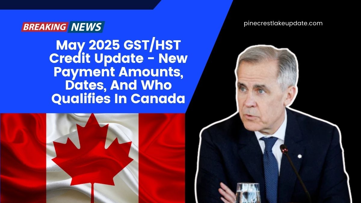 May 2025 GST/HST Credit Update - New Payment Amounts, Dates, And Who Qualifies In Canada