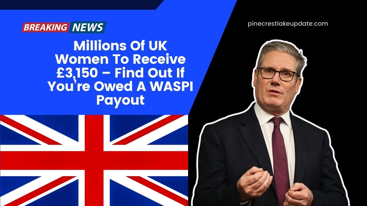 Millions Of UK Women To Receive £3,150 – Find Out If You’re Owed A WASPI Payout