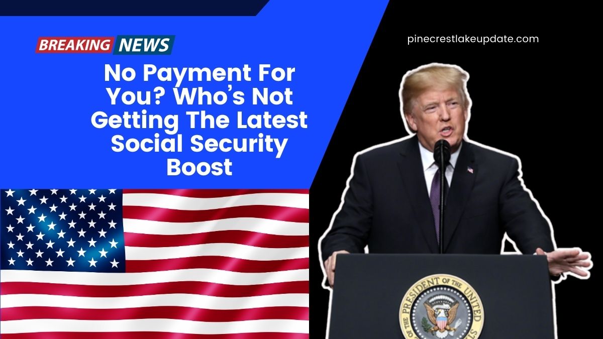 No Payment For You? Who’s Not Getting The Latest Social Security Boost