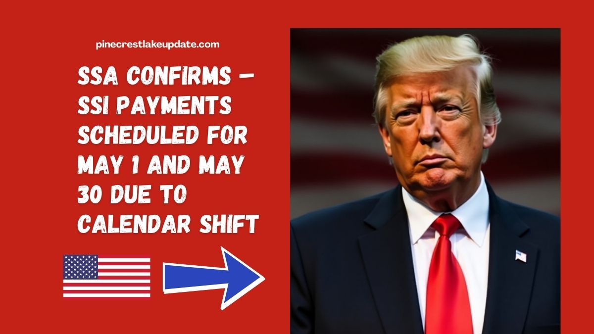SSA Confirms – SSI Payments Scheduled for May 1 and May 30 Due to Calendar Shift
