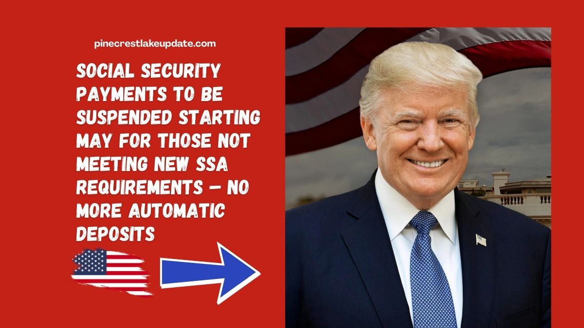 Social Security Payments to Be Suspended Starting May for Those Not Meeting New SSA Requirements – No More Automatic Deposits