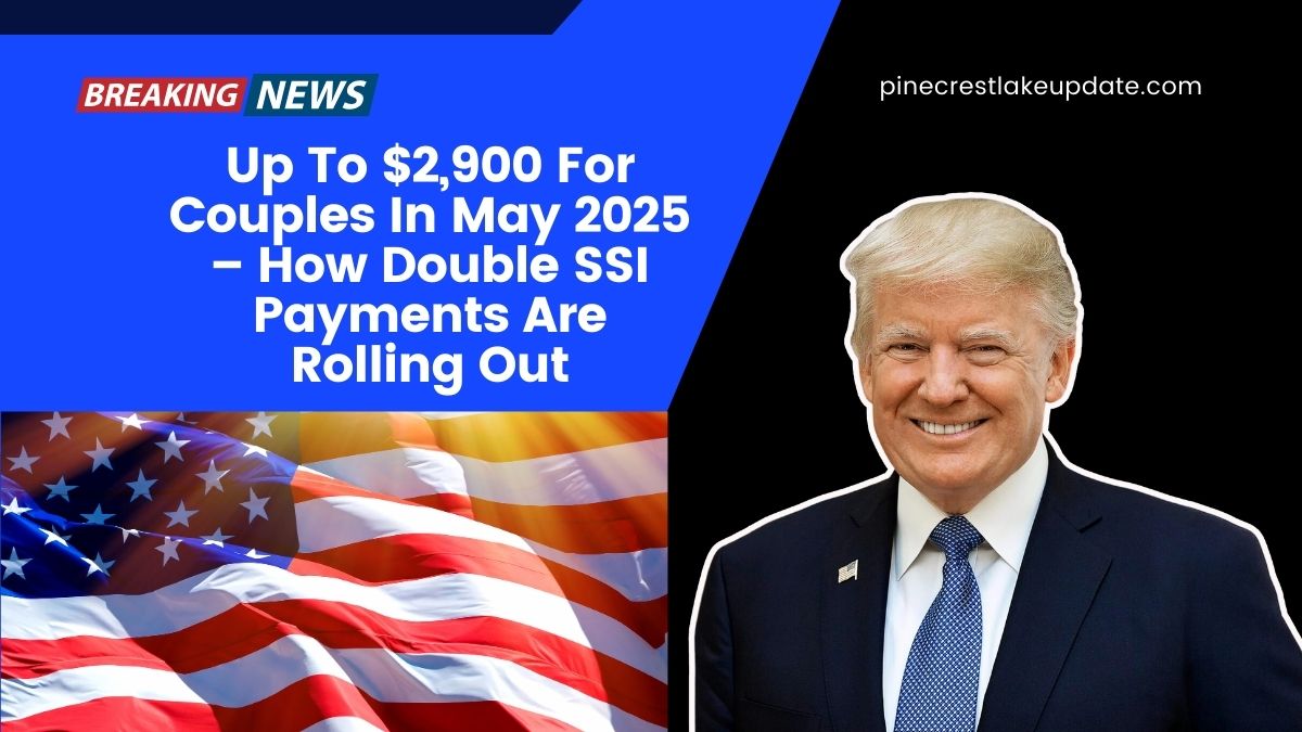 Up To $2,900 For Couples In May 2025 – How Double SSI Payments Are Rolling Out