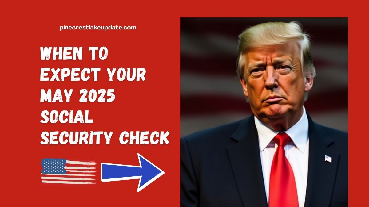 When to Expect Your May 2025 Social Security Check – Full Payment Schedule Inside